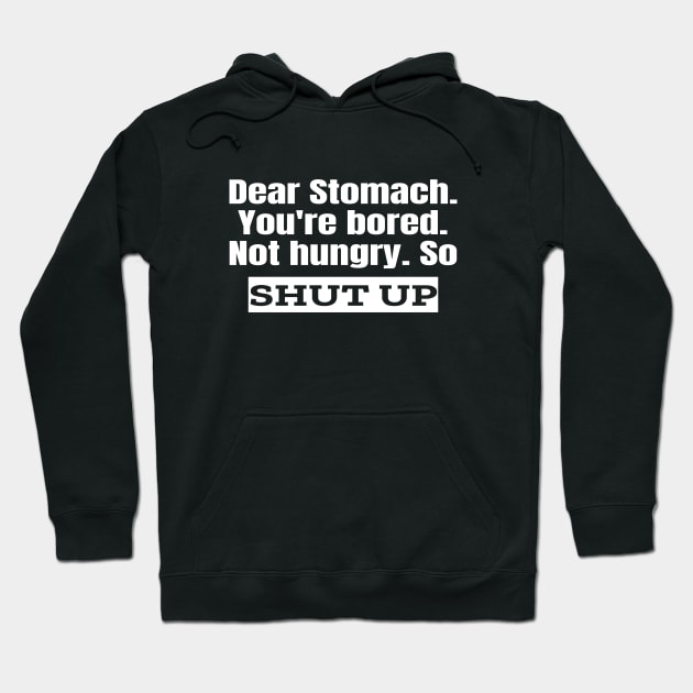 Dear Stomach. Shut Up. Hoodie by Ketogenic Merch